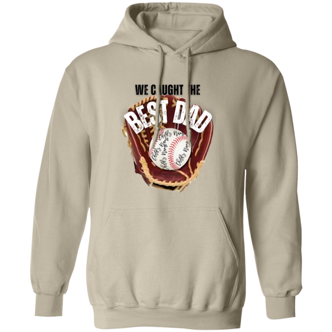 gifts for mom, gifts for dad, gifts for wife, gifts for husband, gifts for daughter, gifts for son, We Caught The Best Dad Gildan Pullover Hoodie