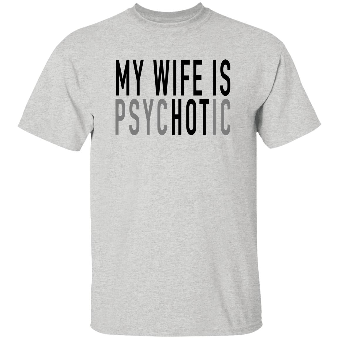 gifts for mom, gifts for dad, gifts for wife, gifts for husband, gifts for daughter, gifts for son, My Wife Is Psychotic Gildan 5.3 oz. T-Shirt Gift For Husband