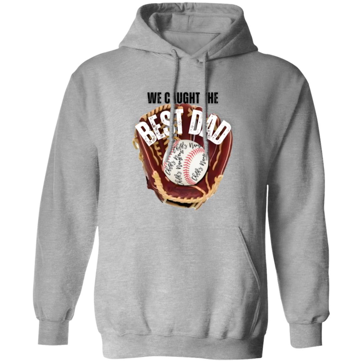 gifts for mom, gifts for dad, gifts for wife, gifts for husband, gifts for daughter, gifts for son, We Caught The Best Dad Gildan Pullover Hoodie