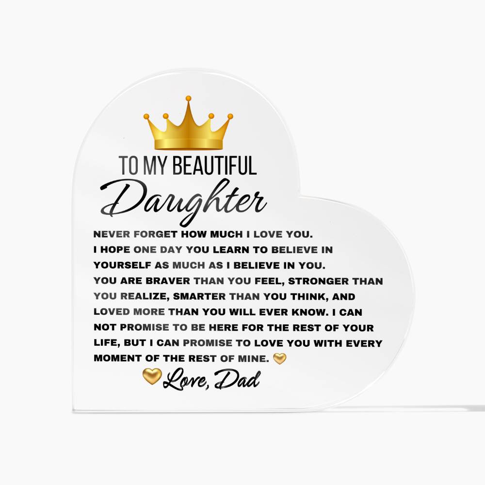 To My Beautiful Daughter, Never forget Heart Shaped Acrylic Plaque! Premium acrylic Size: 4.9" (124mm) x 4.9" (124mm) Depth: 0.6" (15mm) Great Birthday Gifts For Daughters, Great Congratulations Gifts, Great Gifts For Daughters, Great Graduation Gifts For Daughter, Great Sweet 16 Gifts For Daughters
