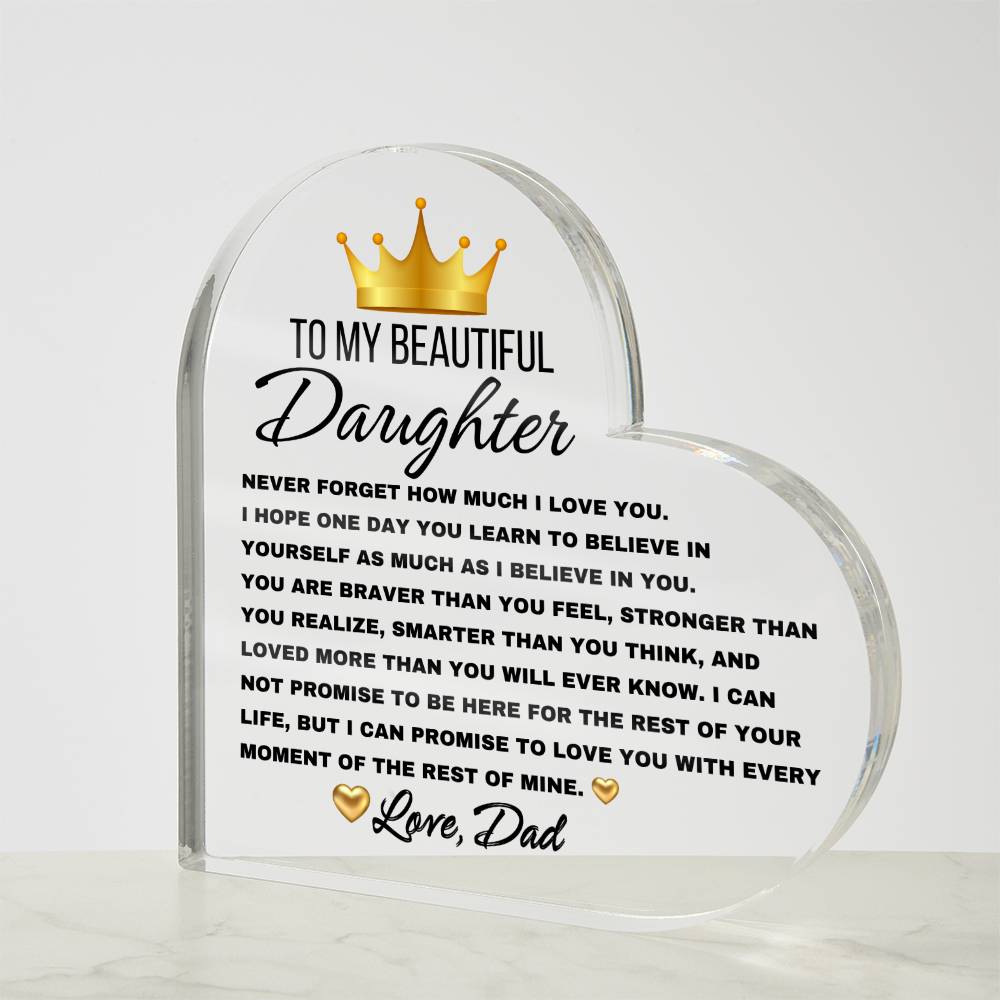 To My Beautiful Daughter, Never forget Heart Shaped Acrylic Plaque! Premium acrylic Size: 4.9" (124mm) x 4.9" (124mm) Depth: 0.6" (15mm) Great Birthday Gifts For Daughters, Great Congratulations Gifts, Great Gifts For Daughters, Great Graduation Gifts For Daughter, Great Sweet 16 Gifts For Daughters