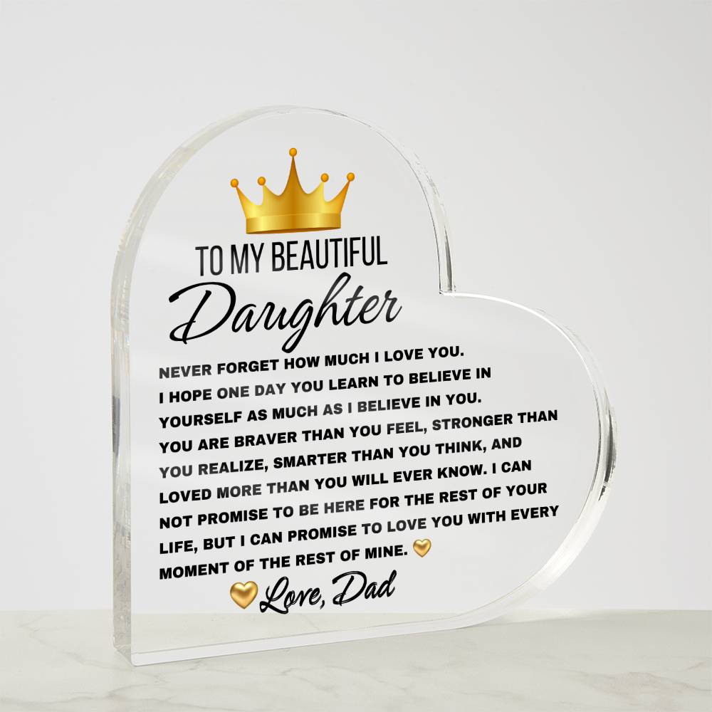 To My Beautiful Daughter, Never forget Heart Shaped Acrylic Plaque! Premium acrylic Size: 4.9" (124mm) x 4.9" (124mm) Depth: 0.6" (15mm) Great Birthday Gifts For Daughters, Great Congratulations Gifts, Great Gifts For Daughters, Great Graduation Gifts For Daughter, Great Sweet 16 Gifts For Daughters