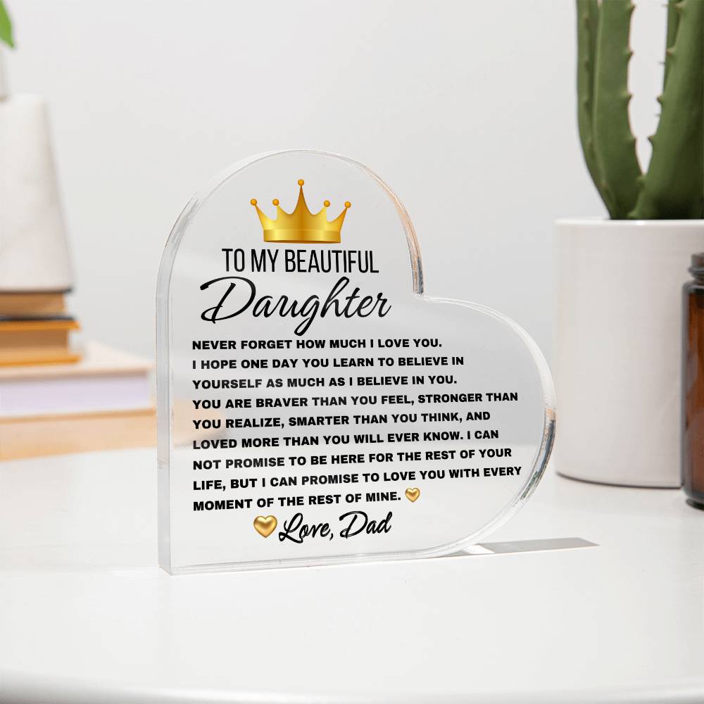 To My Beautiful Daughter, Never forget Heart Shaped Acrylic Plaque! Premium acrylic Size: 4.9" (124mm) x 4.9" (124mm) Depth: 0.6" (15mm) Great Birthday Gifts For Daughters, Great Congratulations Gifts, Great Gifts For Daughters, Great Graduation Gifts For Daughter, Great Sweet 16 Gifts For Daughters