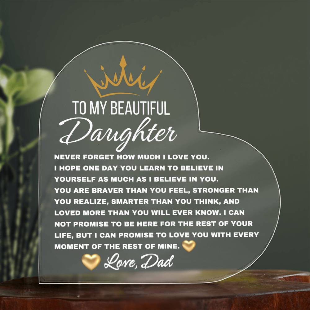 To My Beautiful Daughter, Never forget Heart Shaped Acrylic Plaque! Premium acrylic Size: 4.9" (124mm) x 4.9" (124mm) Depth: 0.6" (15mm) To My Daughter From Mom Gift Gift for Daughter Son Men Daughter Necklace Christmas Gift Gift for Him Gift for Her Unique Gift Sweet 16 gift daughter in college military daughter