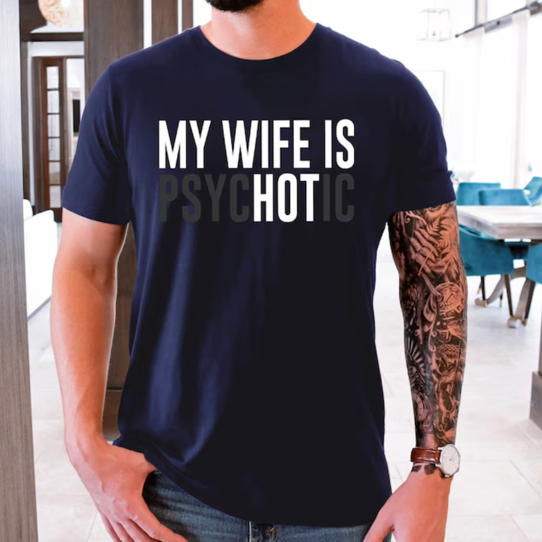 gifts for mom, gifts for dad, gifts for wife, gifts for husband, gifts for daughter, gifts for son, My Wife Is Psychotic Gildan 5.3 oz. T-Shirt Gift For Husband