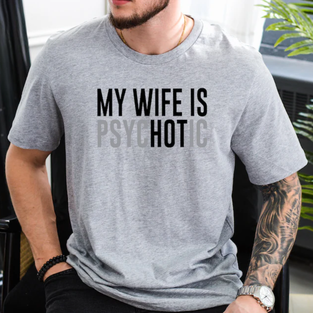 gifts for mom, gifts for dad, gifts for wife, gifts for husband, gifts for daughter, gifts for son, My Wife Is Psychotic Gildan 5.3 oz. T-Shirt Gift For Husband