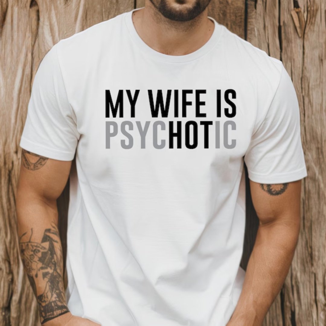 gifts for mom, gifts for dad, gifts for wife, gifts for husband, gifts for daughter, gifts for son, My Wife Is Psychotic Gildan 5.3 oz. T-Shirt Gift For Husband