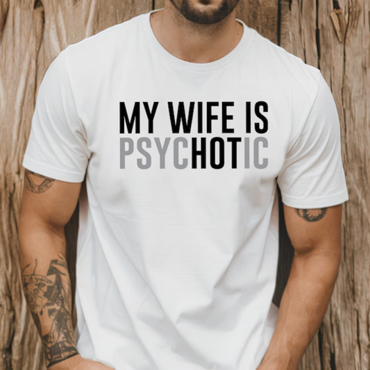 gifts for mom, gifts for dad, gifts for wife, gifts for husband, gifts for daughter, gifts for son, My Wife Is Psychotic Gildan 5.3 oz. T-Shirt Gift For Husband