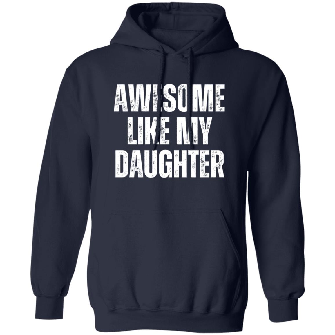 Find gifts for mom, gifts for dad, gifts for daughter, and gifts for son. Plus Free Shipping.
Awesome Like My Daughter Gift For Dad Pullover Hoodie Sweatshirt