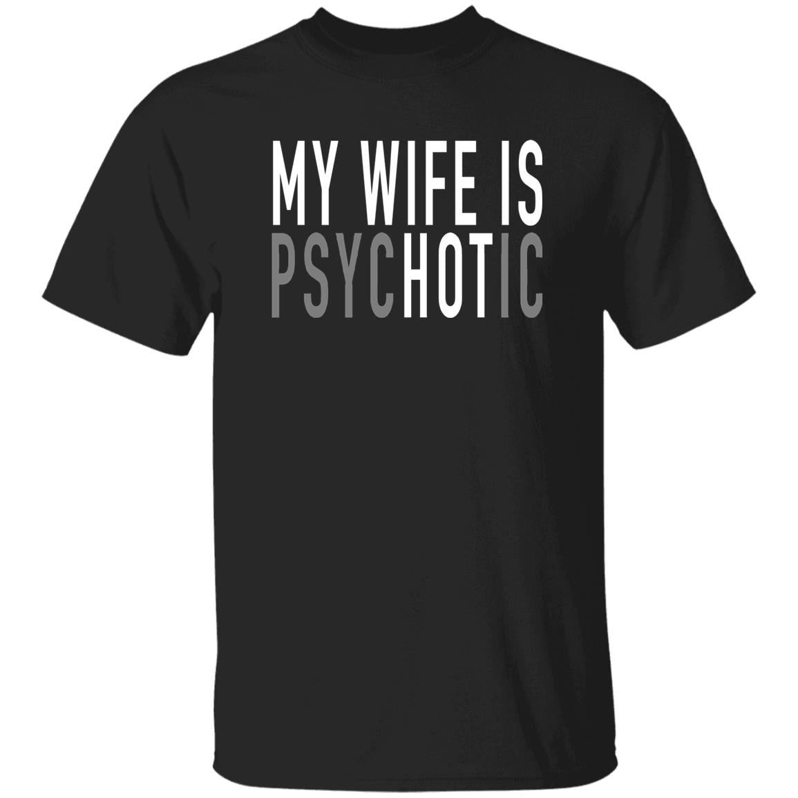 gifts for mom, gifts for dad, gifts for wife, gifts for husband, gifts for daughter, gifts for son, My Wife Is Psychotic Gildan 5.3 oz. T-Shirt Gift For Husband