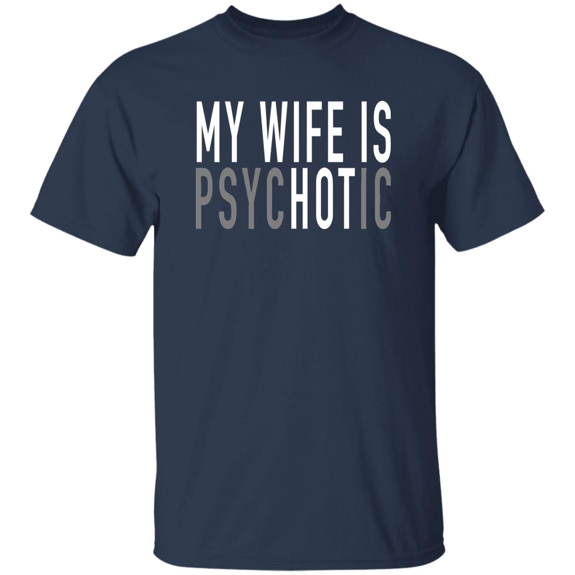 gifts for mom, gifts for dad, gifts for wife, gifts for husband, gifts for daughter, gifts for son, My Wife Is Psychotic Gildan 5.3 oz. T-Shirt Gift For Husband